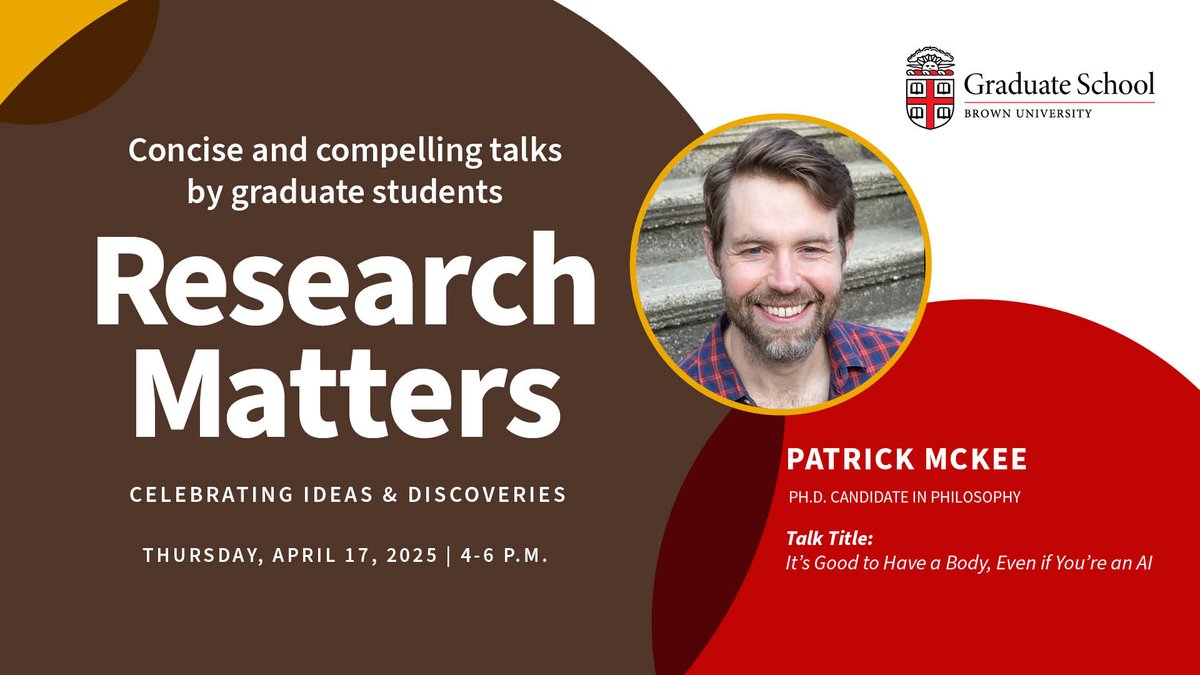 Introducing the 2025 Research Matters Speakers!

Patrick McKee, Ph.D. Candidate in Philosophy
Presents: It’s Good to Have a Body, Even if You’re an AI

Join us on Thursday, April 17 at 4 pm, Grant Recital Hall.
Learn more: graduateschool.brown.edu/research-matte…