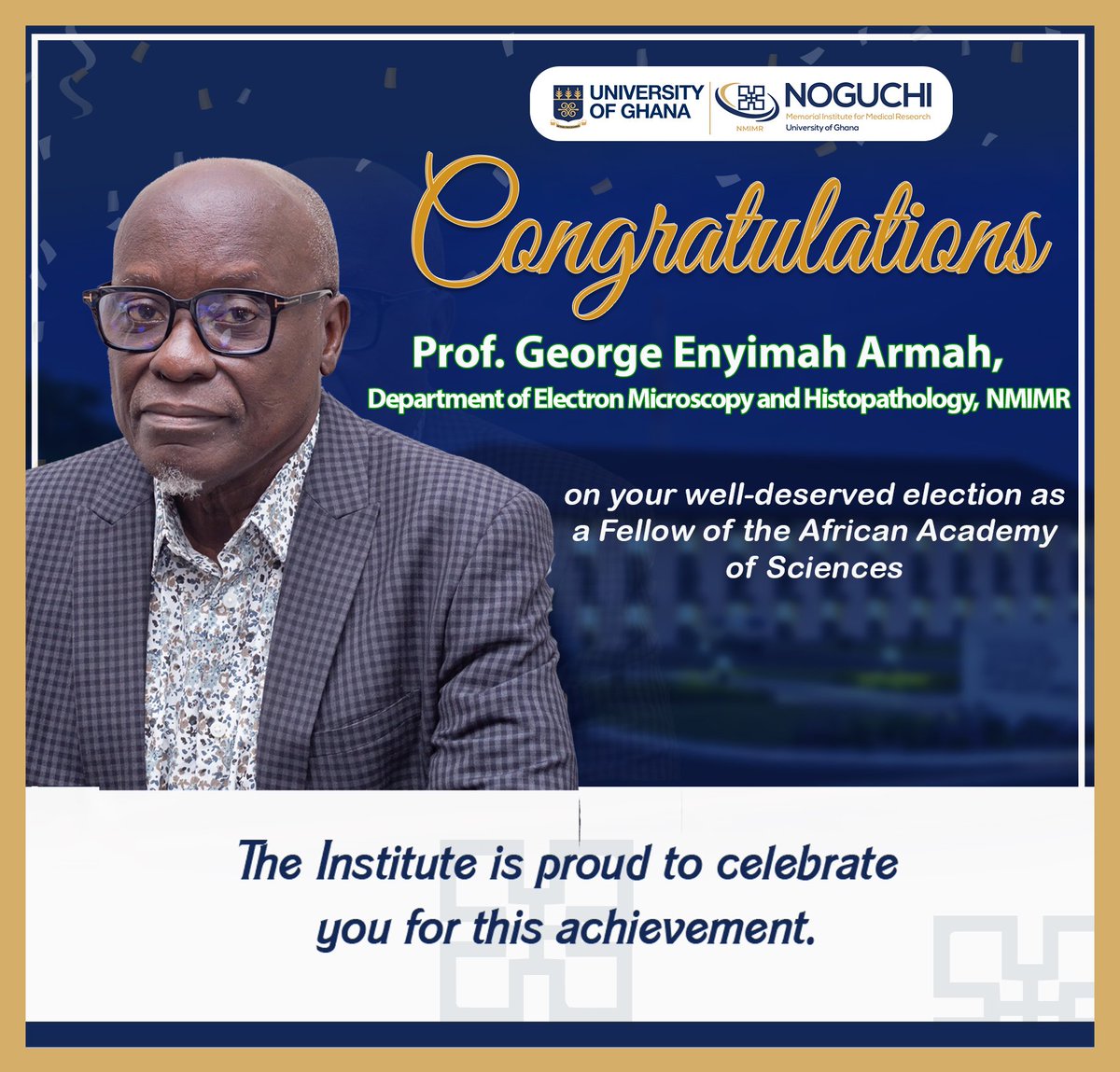 Noguchi Memorial Institute for Medical Research (@nmimr_ug) on Twitter photo We are pleased to announce that Prof. George Enyimah Armah at the Department of Electron Microscopy and Histopathology <a href="/NMIMR_UG/">Noguchi Memorial Institute for Medical Research</a>
has been elected as a Fellow of the Africa Academy of Sciences, in recognition of his contributions to advancing excellent and impactful research. We are pleased to announce that Prof. George Enyimah Armah at the Department of Electron Microscopy and Histopathology <a href="/NMIMR_UG/">Noguchi Memorial Institute for Medical Research</a>
has been elected as a Fellow of the Africa Academy of Sciences, in recognition of his contributions to advancing excellent and impactful research.