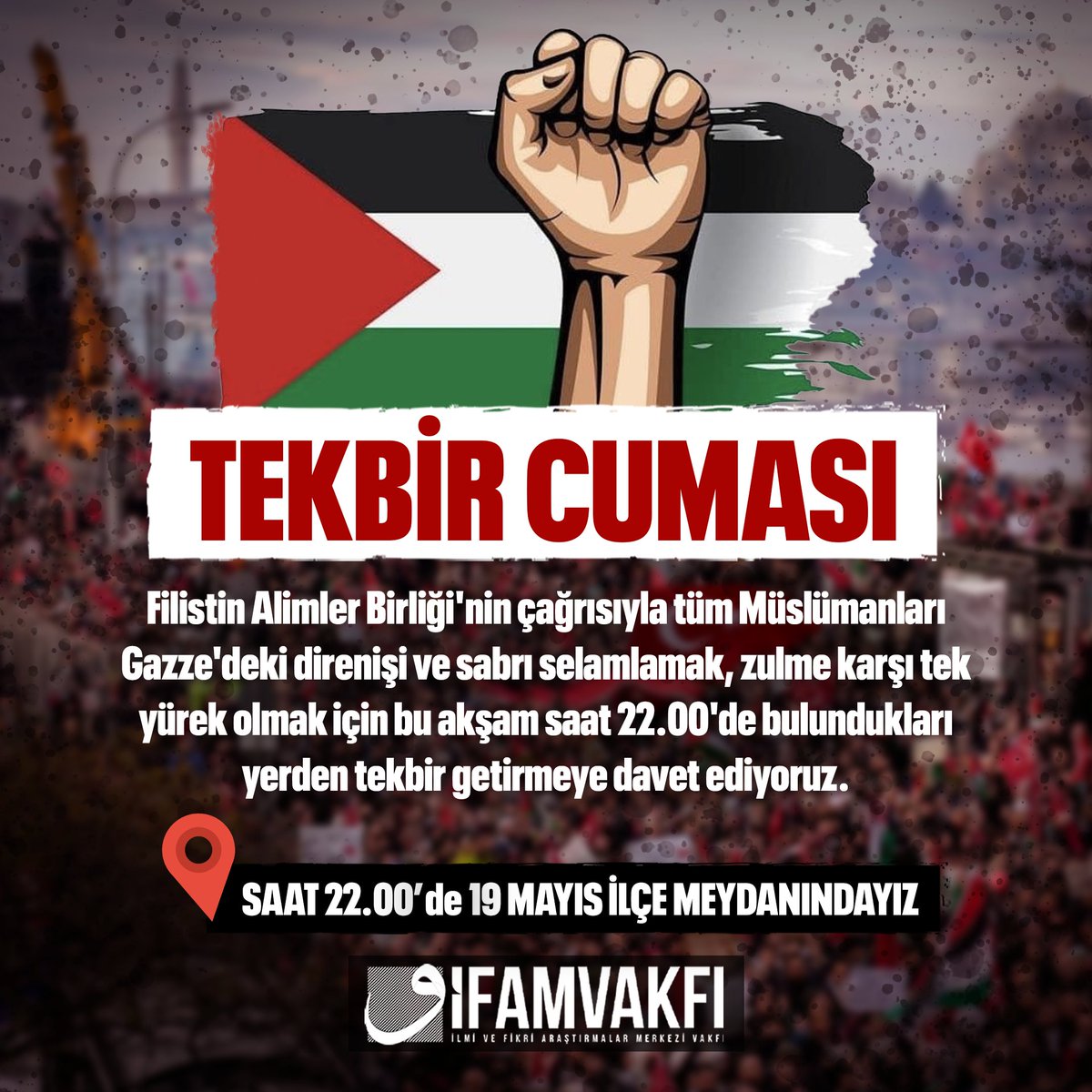 ifamvakfi's tweet photo. Filistin Alimler Birliği'nin çağrısıyla tüm Müslümanları Gazze'deki direnişi ve sabrı selamlamak, zulme karşı tek yürek olmak için bu akşam saat 22.00'de bulundukları yerden tekbir getirmeye davet ediyoruz.

📌BU AKŞAM SAAT 22.00'de 19 MAYIS İLÇE MEYDANINDAYIZ https://t.co/JajV1fEas4