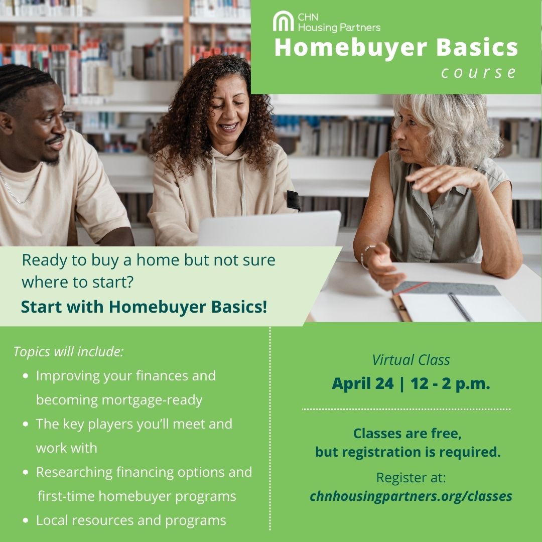 Mark your calendars! Our Homeownership Basics Course will be held virtually on April 24 from 12-2 p.m.

Register at: chnhousingpartners.org/classes/