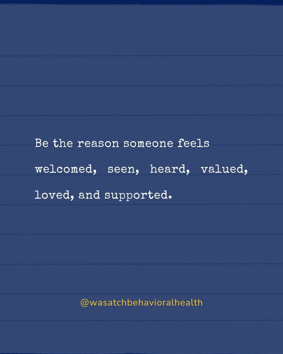 "Be the reason someone feels welcomed, seen, heard, valued, loved, and supported."

-source unknown