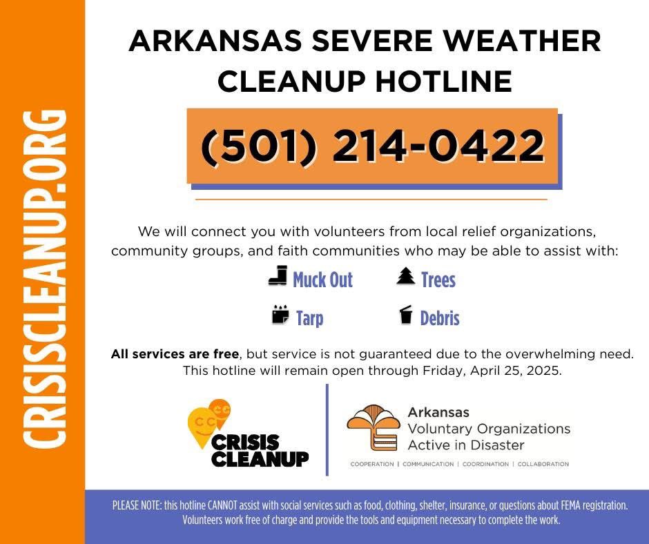 Arkansans who were impacted by the recent severe weather can now contact the Crisis Cleanup Hotline at (501) 214-0422 for help with debris removal and cleanup efforts. The hotline will accept requests through Friday, April 25, 2025.