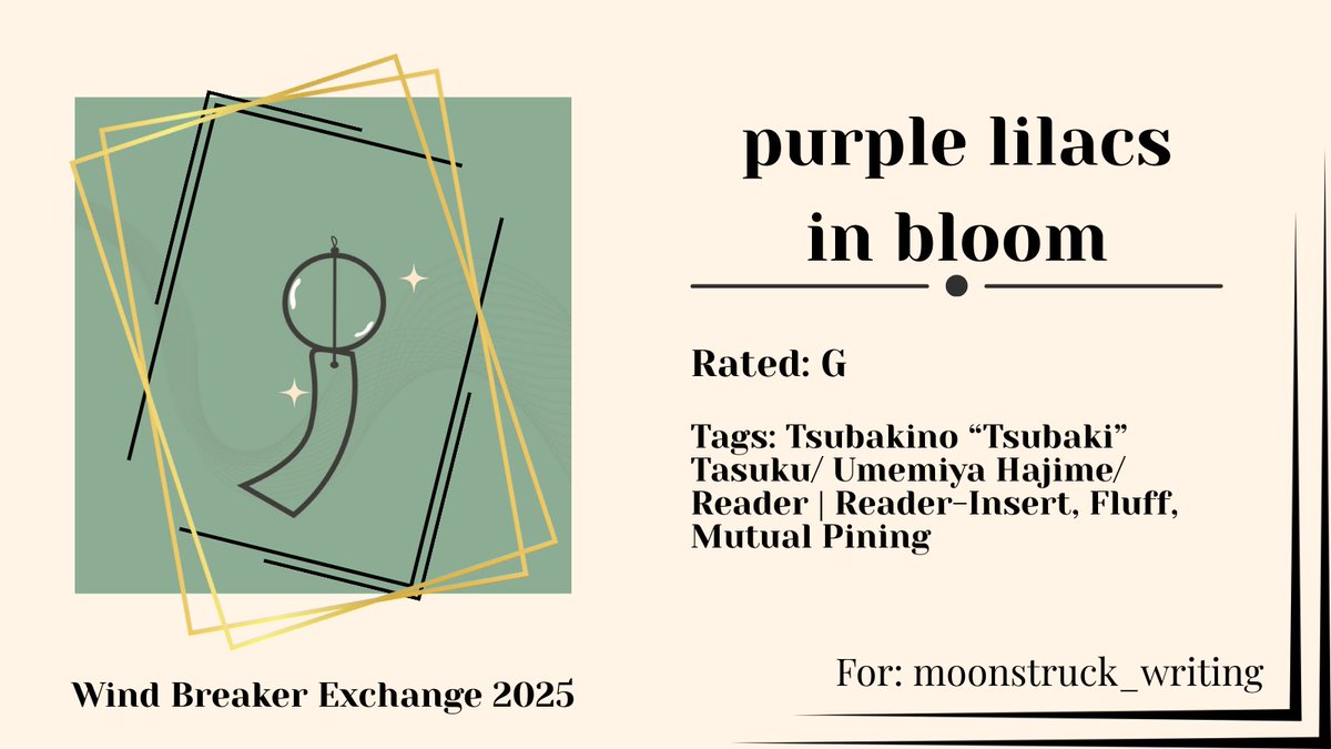 Happy Exchange, moonstruck_writing!
purple lilacs in bloom
🎐Rated G
🎐Tsubakino "Tsubaki" Tasuku/ Umemiya Hajime/ Reader
🎐Reader-insert, Fluff, Mutual Pining
🎐archiveofourown.org/works/64372144