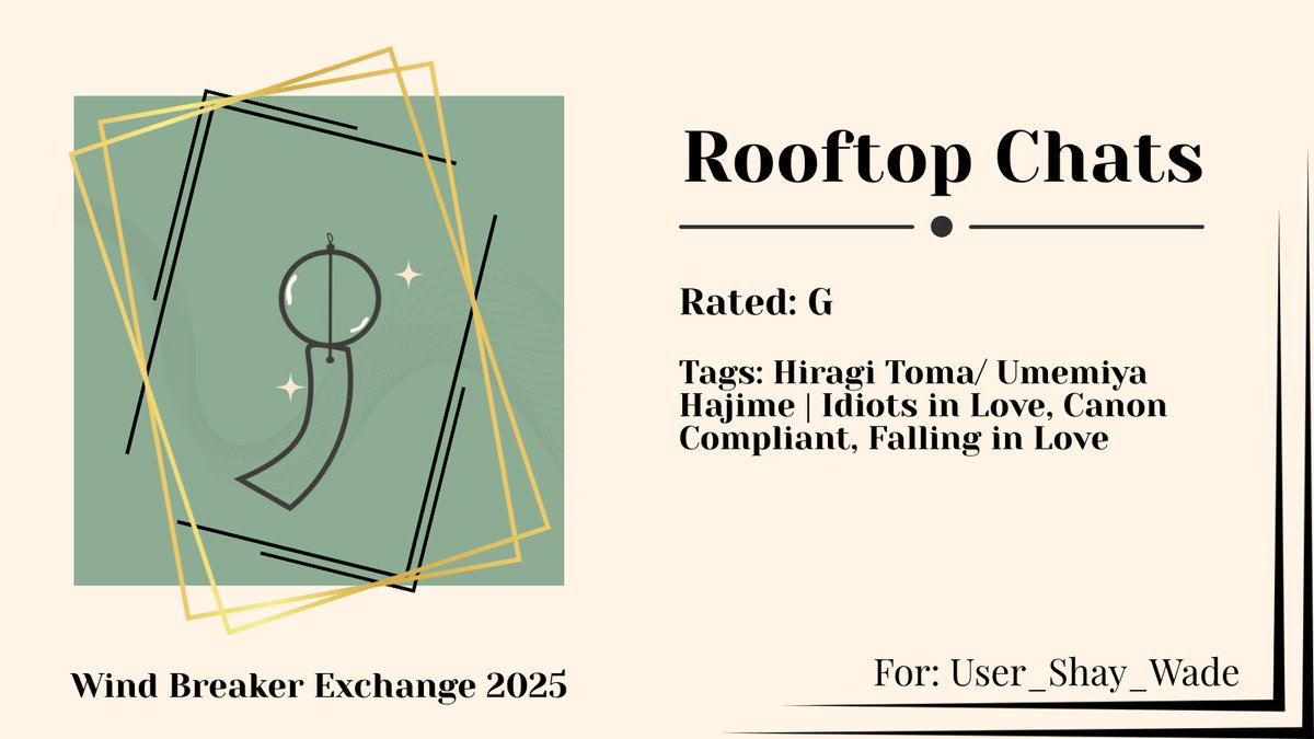 Happy Exchange, User_Shay_Wade!
Rooftop Chats
🎐Rated G
🎐Hiragi Toma/ Umemiya Hajime
🎐Idiots in love, Canon Compliant, Falling in Love
🎐archiveofourown.org/works/64526173