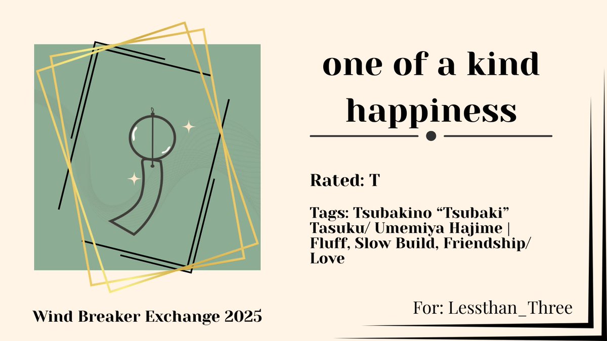 Happy Exchange, Lessthan_Three!
one of a kind happiness
🎐Rated T
🎐Tsubakino "Tsubaki" Tasuku/ Umemiya Hajime
🎐Fluff, Slow Build, Friendship/ Love
🎐archiveofourown.org/works/64355503