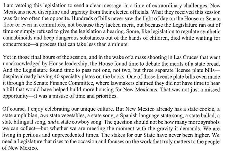 ZachRaelNews's tweet photo. VETO: New Mexico Gov. Michelle Lujan Grisham sending a strong message of frustration to lawmakers about this legislative session. 

She has vetoed three bills that would have designated the tortilla as the official state bread, and create a low-rider and New Mexico United license plates, respectively. 

"...in a time of extraordinary challenges, New Mexicans need discipline and urgency from their elected officials... in those final hours of the session, and in the wake of a mass shooting in Las Cruces that went unacknowledged by House leadership, the House found time to debate the merits of a state bread. And the Legislature found time to pass not one, not two, but three separate license plate bills - despite already having 40 specialty plates on the books." @KOB4