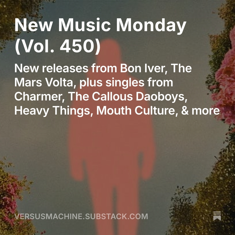Versus Machine (@versusmachine) on Twitter photo New Music Monday, Vol. 450
💿 New releases from <a href="/boniver/">Bon Iver</a>, <a href="/themarsvolta/">THE MARS VOLTA</a>
🎶 Singles from <a href="/charmer_mi/">Charmer</a>, <a href="/callousdaoboys/">The Callous Daoboys</a>, <a href="/themouthculture/">Mouth Culture</a>, Heavy Things
MORE➡️ tinyurl.com/VMnmm450 New Music Monday, Vol. 450
💿 New releases from <a href="/boniver/">Bon Iver</a>, <a href="/themarsvolta/">THE MARS VOLTA</a>
🎶 Singles from <a href="/charmer_mi/">Charmer</a>, <a href="/callousdaoboys/">The Callous Daoboys</a>, <a href="/themouthculture/">Mouth Culture</a>, Heavy Things
MORE➡️ tinyurl.com/VMnmm450