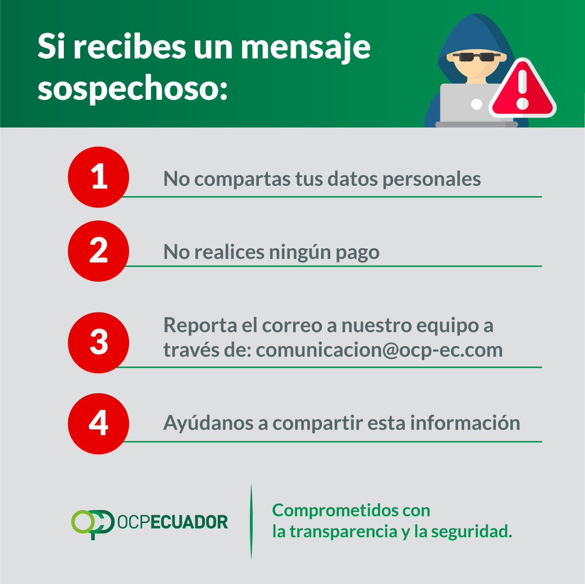 OCP Ecuador S.A. (@ocpecuador) on Twitter photo 🚨 ¡Atención! 🚨
Detectamos comunicaciones falsas que utilizan el nombre de OCP para ofrecer empleos inexistentes. Estos mensajes buscan engañar y estafar. Comunícate con nosotros:
comunicacion@ocp-ec.com
Comparte esta información.
#AlertaDeFraude #ocp 🚨 ¡Atención! 🚨
Detectamos comunicaciones falsas que utilizan el nombre de OCP para ofrecer empleos inexistentes. Estos mensajes buscan engañar y estafar. Comunícate con nosotros:
comunicacion@ocp-ec.com
Comparte esta información.
#AlertaDeFraude #ocp
