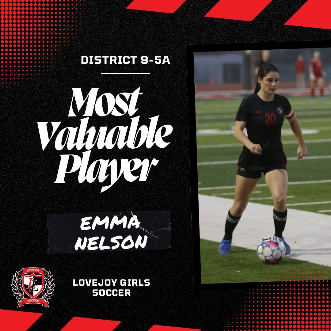 Lovejoy Girls Soccer (@lojogirlssoccer) on Twitter photo Congrats to <a href="/EmmaKNelson/">Emma Nelson</a> on being named District 9-5A MVP. Emma, our talisman, is our 1st player to be named District MVP. Playing on the wing, she is dangerous in 1v1 situations, two-footed, and clinical in front of goal. Emma finished district play with 24 goals and 14 assists. Congrats to <a href="/EmmaKNelson/">Emma Nelson</a> on being named District 9-5A MVP. Emma, our talisman, is our 1st player to be named District MVP. Playing on the wing, she is dangerous in 1v1 situations, two-footed, and clinical in front of goal. Emma finished district play with 24 goals and 14 assists.