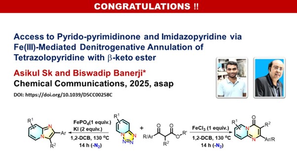 Congratulations to Dr. Biswadip Banerjee, Chief Scientist, CSIR-IICB and his team for their new publication, “Access to Pyrido-pyrimidinone and Imidazopyridine via Fe(III)-Mediated Denitrogenative Annulation of Tetrazolopyridine with β-keto ester”, in Chemical Communications.