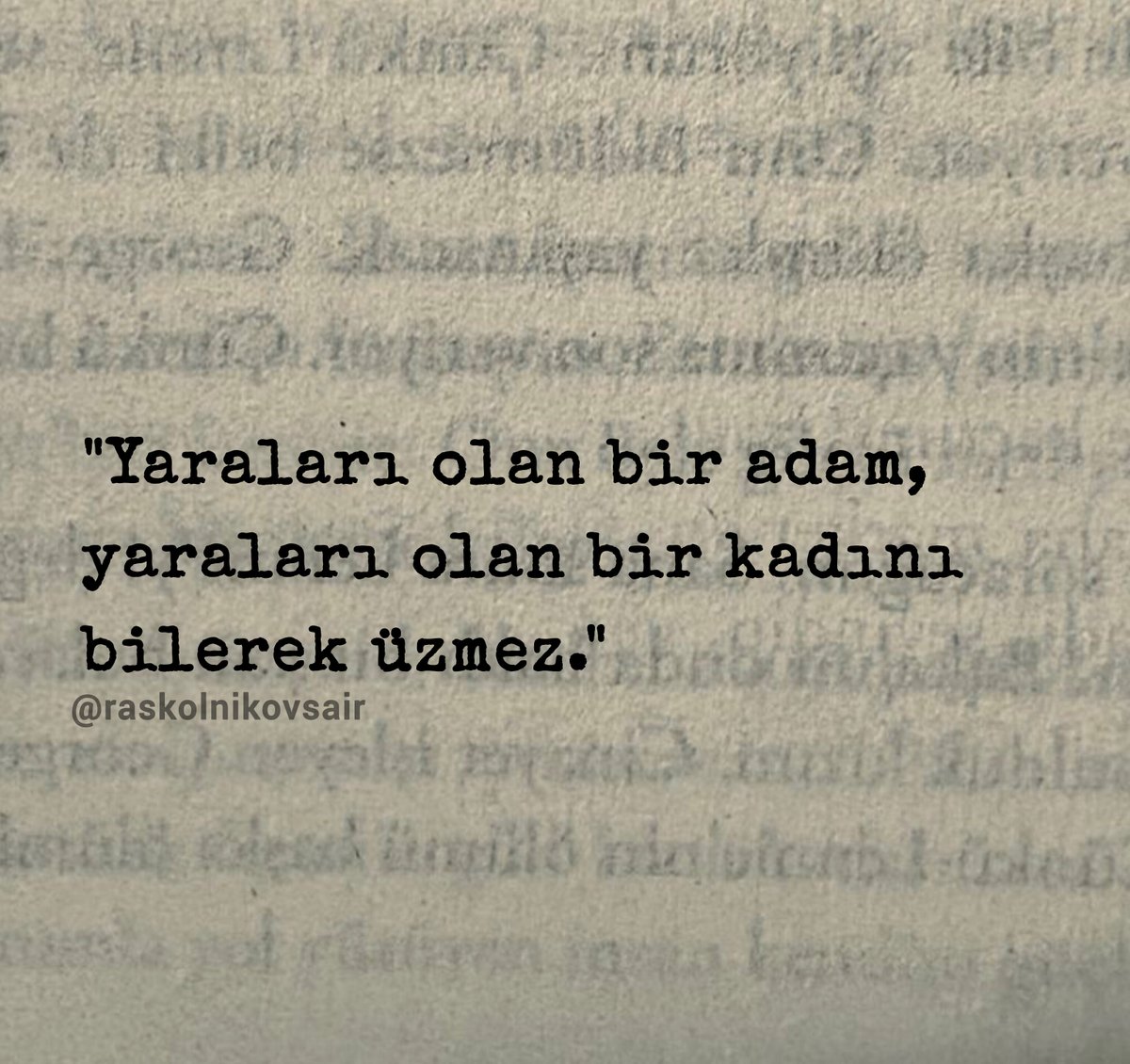 "Yaraları olan bir adam, 
yaraları olan bir kadını 
bilerek üzmez."