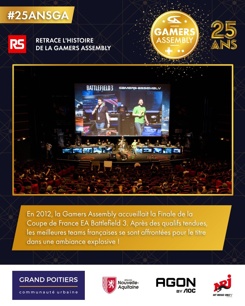 Retrace les #25ANSGA avec <a href="/RSOnlineFR/">RS France</a> !

La Gamers Assembly, c'est aussi des grandes compétitions qui y font étapes. En 2012, <a href="/EAFrance/">EA France</a> fait de l'événement l'hôte de la Finale de la Coupe de France de Battlefield 3. 

Au terme d'un affrontement intense, c'est la team <a href="/aAaGaming/">*aAa*</a>
