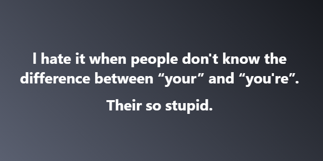 Martyupnorth's tweet photo. I hate it when people don't know the difference between "your" and "You're".  Their so stupid. https://t.co/zPYamhjE8o