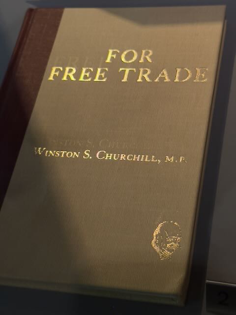 Saw this in the Cabinet War Rooms and Churchill museum this afternoon: a collection of speeches published in 1906. Free Trade was a principle - large enough for Churchill to change parties when Jo Chamberlain brought in Empire Preference. Pertinent today.