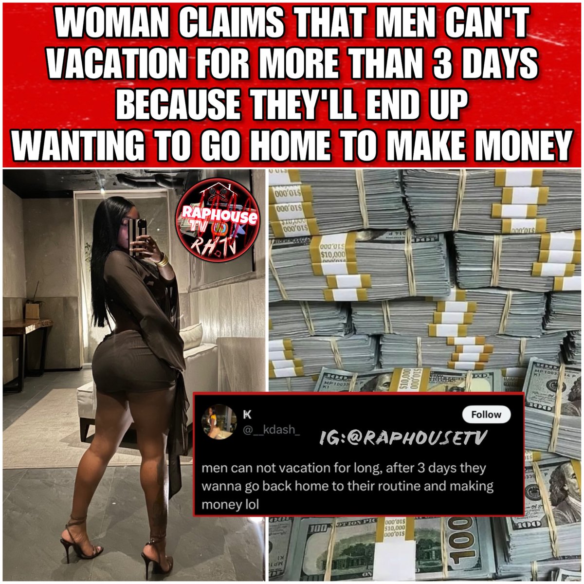 raphousetv2's tweet photo. Woman Claims Men Can't Vacation For More Than 3 Days Because They'll End Up Wanting To Go Home To Make Money https://t.co/vvRzndprse