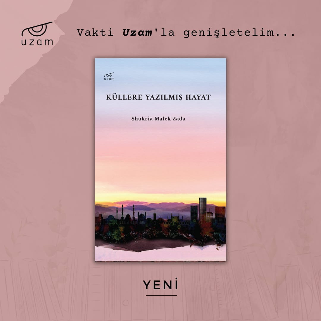 YENİ | KÜLLERE YAZILMIŞ HAYAT 

Yazar: Shukria Malek Zada 

Türü: Roman