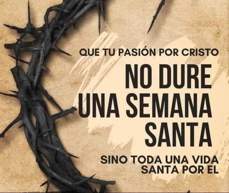 Que tu Pasión  por Cristo no dure una #SemanaSanta

Sino toda una vida santa por Él…