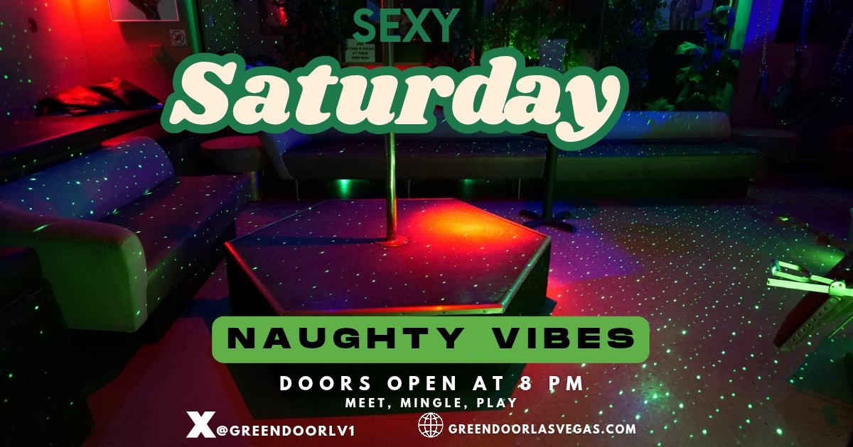 Sexy Saturday  Saturday nights at The Green Door are for the confident,  the curious, and the unforgettable. Dress up, show up, and create memories  you'll definitely be smiling about later. Vegas