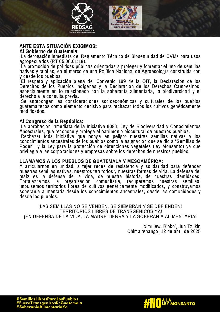 Guatemala Libre de Trangénicos.
PRONUNCIAMIENTO PÚBLICO
SEMINARIO DE SOBERANÍA ALIMENTARIA 2025
“CUIDAMOS Y DEFENDEMOS LAS SEMILLAS PARA LA CONTINUIDAD DE LA VIDA” #FueraMonsanto #agroecologia #iniciativa6086 #feriadesemillasnativasycriollas