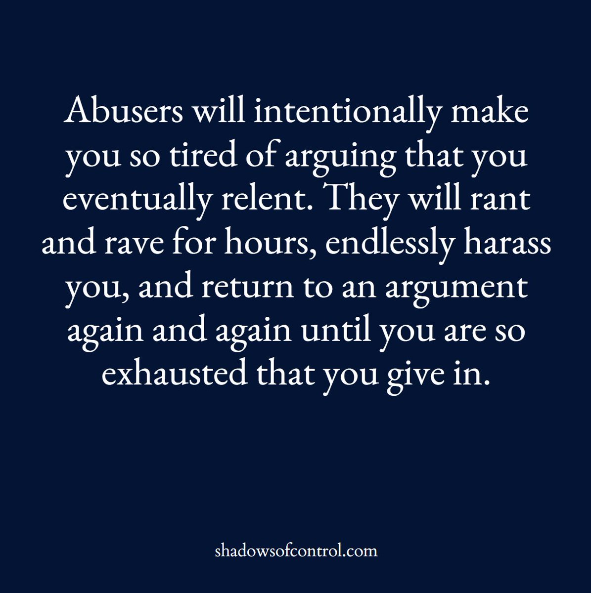 My abusive ex-husband would harass me on a subject for hours, days, weeks, or months until I would give in out of sheer exhaustion. #EmotionalAbuse