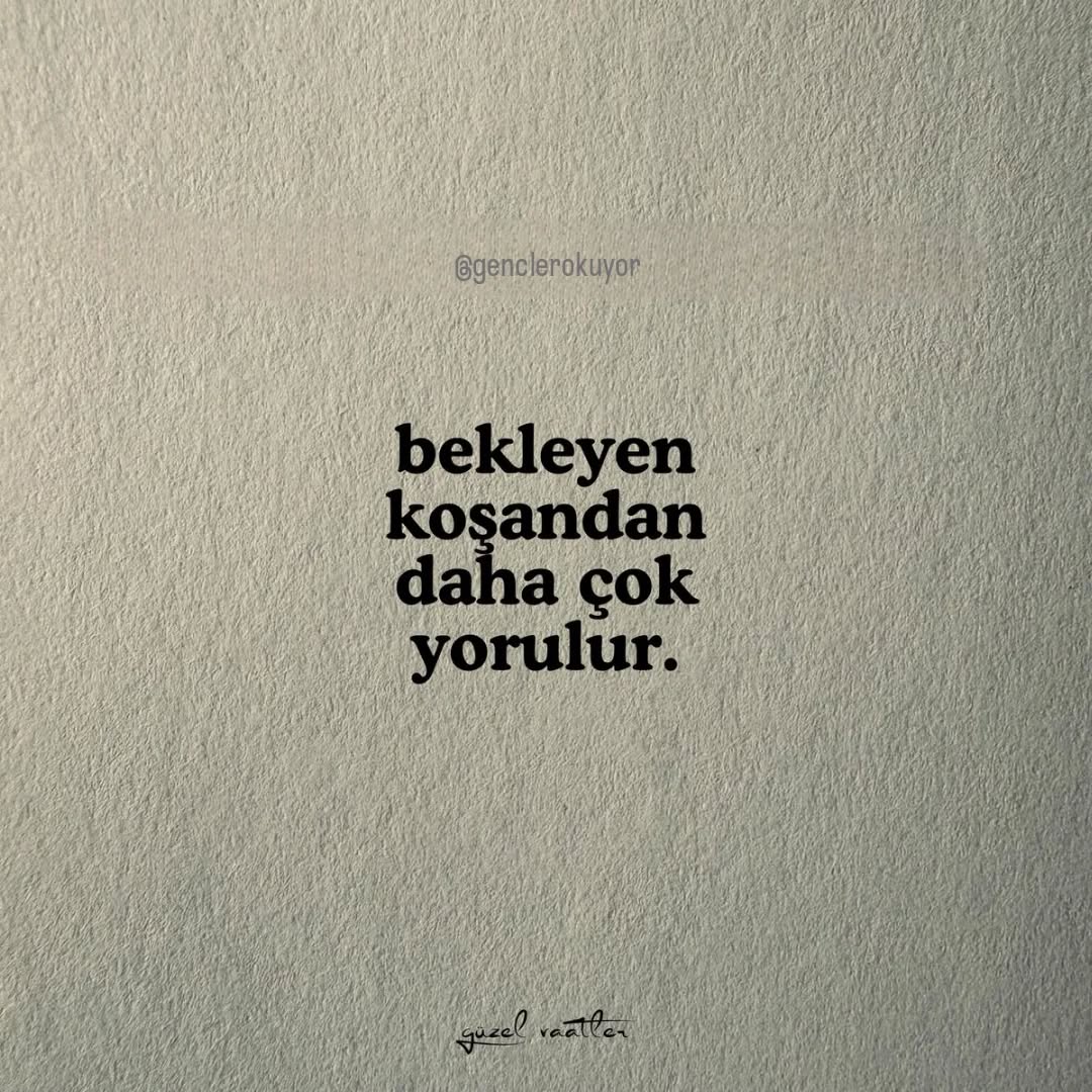 Bekleyen koşandan daha çok yorulur.

#genclerokuyor #nasihat #beklemwk #yorulmak #nasihat #güzelsözler