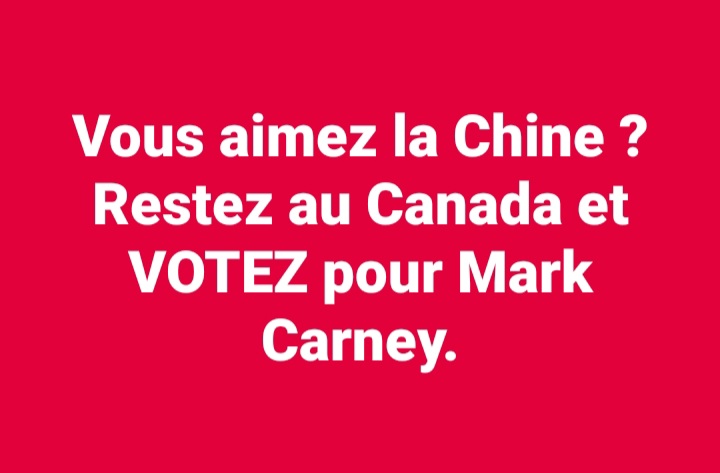 Vous aimez la Chine ? Restez au Canada et VOTEZ pour Mark Carney.