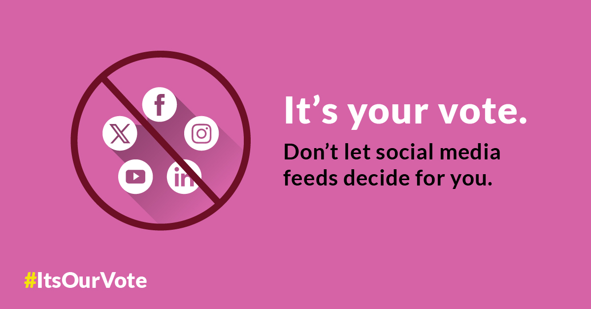 It’s your vote.
Don’t let social media feeds decide for you. 
Check party platforms. Hear directly from candidates. Check your sources.
And for election information, check elections.ca.