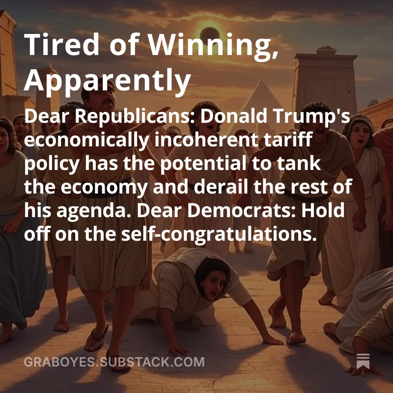 In "Tired of Winning, Apparently," I argue that the "Liberation Day" tariffs are not only bad for the country and world, but are especially bad if you like the rest of Trump's agenda. I also suggest why Democrats might not wish to gloat too much. graboyes.substack.com/p/tired-of-win…