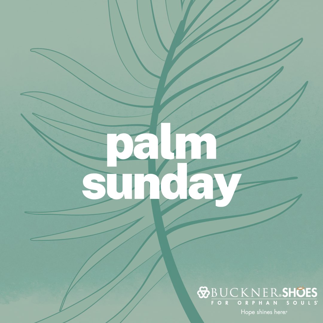 "The crowds that went ahead of him and those that followed shouted, 'Hosanna to the Son of David! Blessed is he who comes in the name of the Lord! Hosanna in the highest heaven!'" Matthew 21:9

Join Buckner Shoes for Orphan Souls in celebrating Palm Sunday.