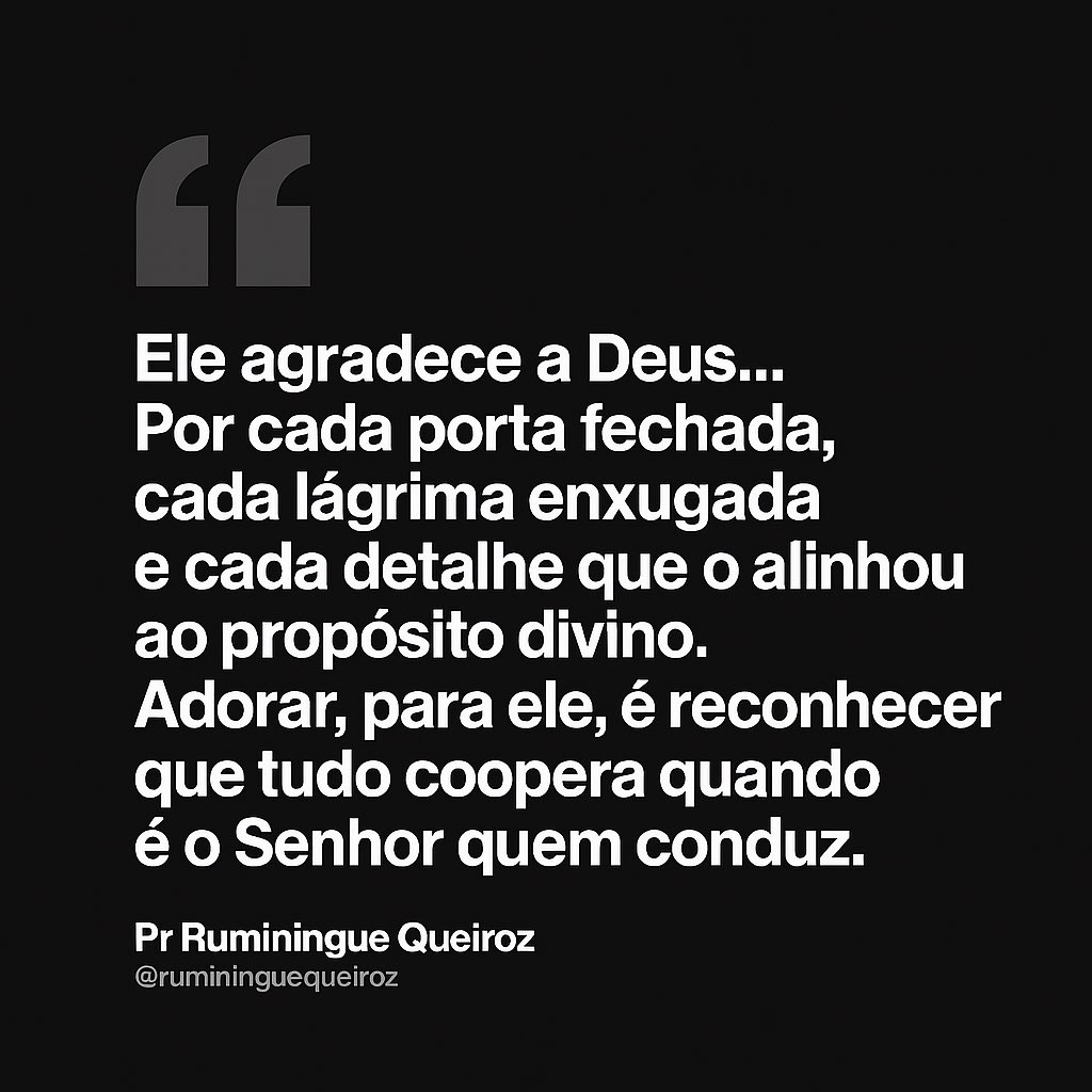 Ruminingue's tweet photo. Ele agradece a Deus…
Por cada porta fechada,
cada lágrima enxugada
e cada detalhe que o alinhou ao propósito divino.

Adorar, para ele, é reconhecer que tudo coopera
quando é o Senhor quem conduz.

— Pr Ruminingue Queiroz
@rumininguequeiroz https://t.co/DX4hgyDR6C