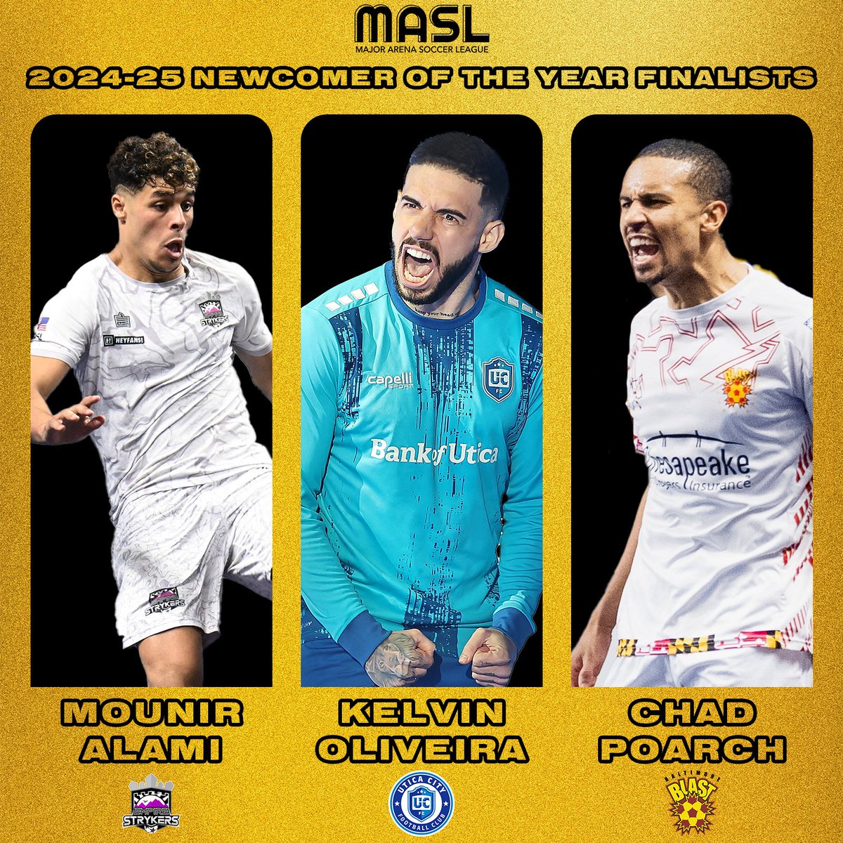 MASL (@maslarena) on Twitter photo Newcomer of the Year:
Mounir Alami (<a href="/Empire_Strykers/">Empire Strykers</a>)
Kelvin Oliveira (<a href="/UticaCityFC/">Utica City FC</a>)
Chad Poarch (<a href="/BaltimoreBlast/">Baltimore Blast</a>) Newcomer of the Year:
Mounir Alami (<a href="/Empire_Strykers/">Empire Strykers</a>)
Kelvin Oliveira (<a href="/UticaCityFC/">Utica City FC</a>)
Chad Poarch (<a href="/BaltimoreBlast/">Baltimore Blast</a>)