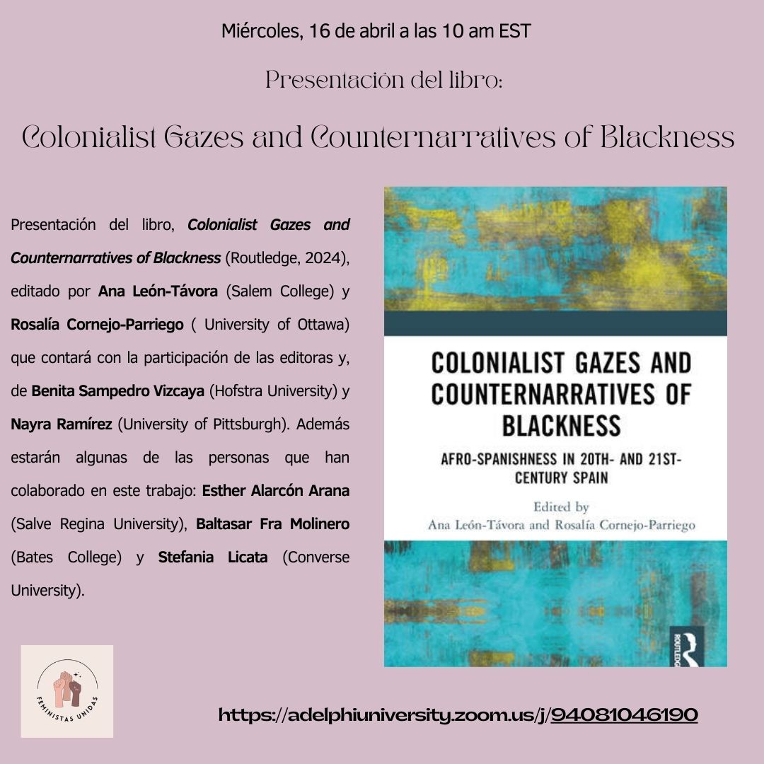 PRESENTACION DE LIBRO (abierta al público):
16 de abril <a href="/10/">PR</a> horas (hora de Nueva York).
Ana León Távora y Rosalía Cornejo Parriego (eds.). Colonialist Gazes and Counternarratives of Blackness (Routledge, 2024).
Enlace para la sesión: adelphiuniversity.zoom.us/j/94081046190