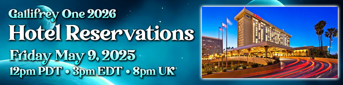 Gallifrey One's Hotel Reservations event for rooms during next February's convention at the Marriott LAX Hotel will take place on FRIDAY MAY 9, 2025 at 12pm (noon) Pacific time (3pm Eastern/8pm UK).  Complete details on this event are now available at gallifreyone.com/reservations/