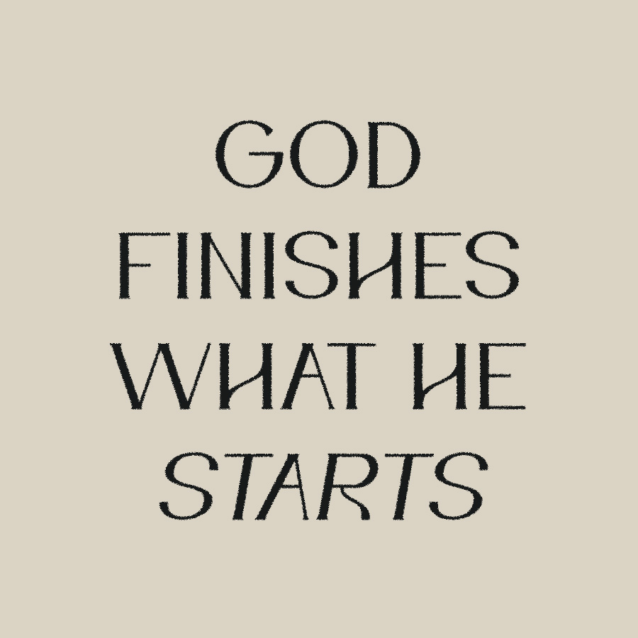If God started it, He will finish it every time!
