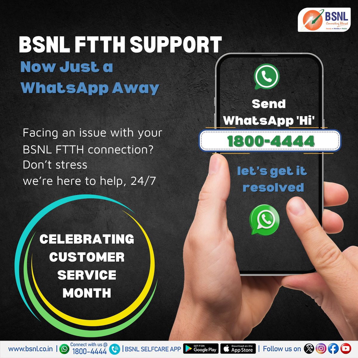 Need instant support for your BSNL FTTH connection?
 We’re now just a WhatsApp message away.

Send ‘Hi’ to 1800-4444 and let’s resolve issues in a snap—24/7

Celebrating #CustomerServiceMonth with solutions at your fingertips

Share your feedback: cfp.bsnl.co.in