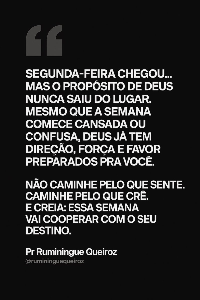 Ruminingue's tweet photo. “Segunda-feira chegou…
Mas o propósito de Deus nunca saiu do lugar.
Mesmo que a semana comece cansada ou confusa,
Deus já tem direção, força e favor preparados pra você.”

Não caminhe pelo que sente. Caminhe pelo que crê.
E creia: essa semana vai cooperar com o seu destino. https://t.co/EFFiFBETel