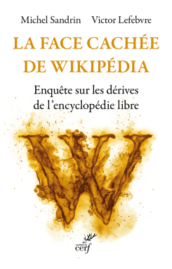 [ 📚 Entretien ]

Entretien du Figaro avec  <a href="/VictorLefebvre/">Victor Lefebvre</a> pour son livre "La Face cachée de Wikipédia" aux  <a href="/EditionsduCERF/">Éditions du Cerf</a> 

"La neutralité de point de vue, l’un des cinq principes fondateurs de Wikipédia, consiste précisément à empêcher toute forme de militantisme sur