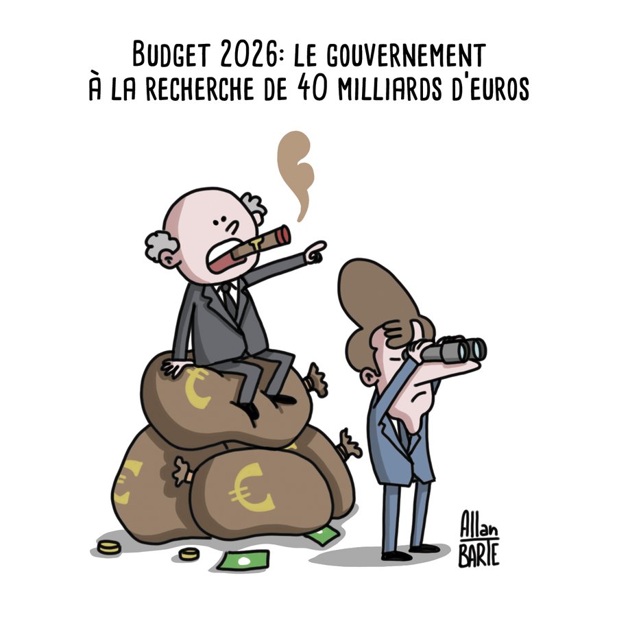 Titre Budget 2026 : Le gouvernement à la recherche de 40 milliards d’euros 
À gauche, un vieil homme chauve en costume-cravate, cigare au bec et air satisfait, est confortablement assis sur un énorme tas de sacs d’argent marqués du symbole de l’euro (€). Il désigne une direction d’un doigt impérieux, comme s’il ordonnait ou montrait où chercher l’argent, alors qu’il est littéralement assis dessus. À droite, Macron regarde au loin à l’aide de jumelles. Dessin d'Allan BARTE