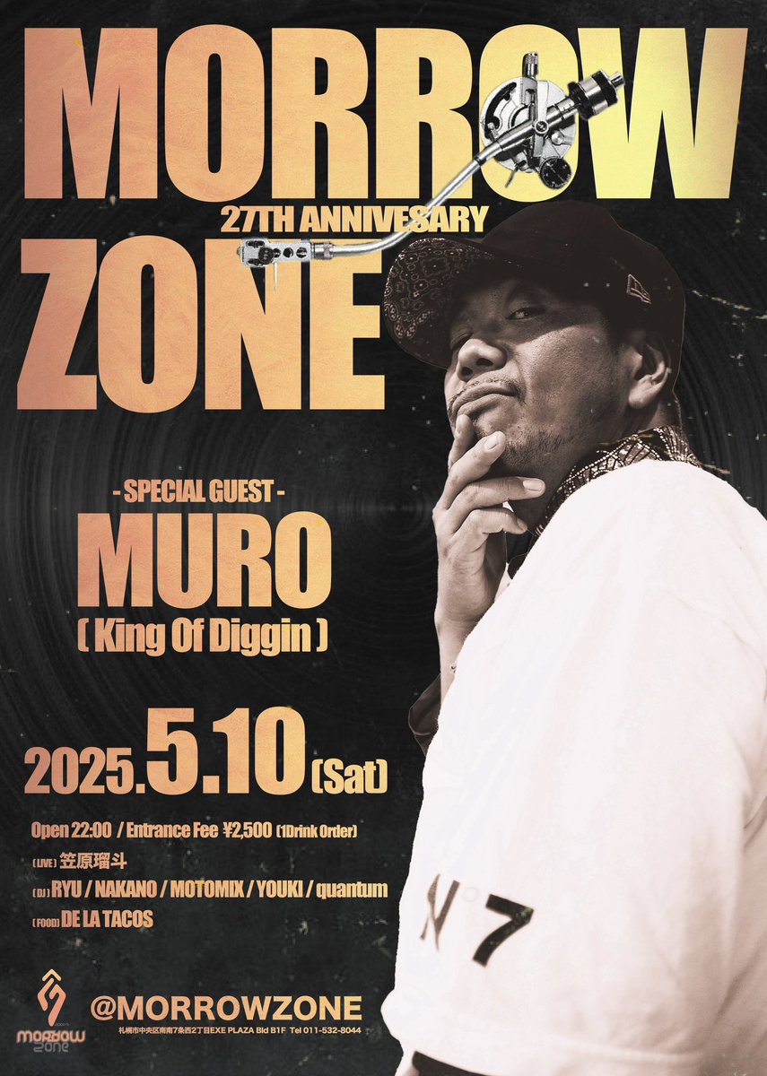 MORROWZONE 27th Anniversary
 
2025/5/9（Fri)
Open 22:00
Entrance Fee 1,000円（&amp; 1Drink Order）
DJ:
DJ SEIJI(S.P.C)
DJ DEE
MisterBee
KEITA
Tsuji
DJ MASA a.k.a. Route12
 
LIVE:
YAS I AM
ROZETTA
SeiyaOrikasa
脱走
S4K.clear
Cn0n
杏地
hybs
GEROGE a.k.a. GAMA
PAL