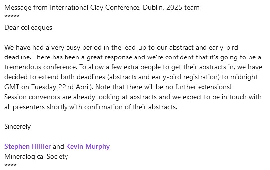 Message from ICC, Dublin, 2025 team.

To allow a few extra people to get their abstracts in, we have decided to extend both deadlines (abstracts and early-bird registration) to midnight GMT on Tuesday 22nd April. 

Note that there will be no further extensions!

#clay #research