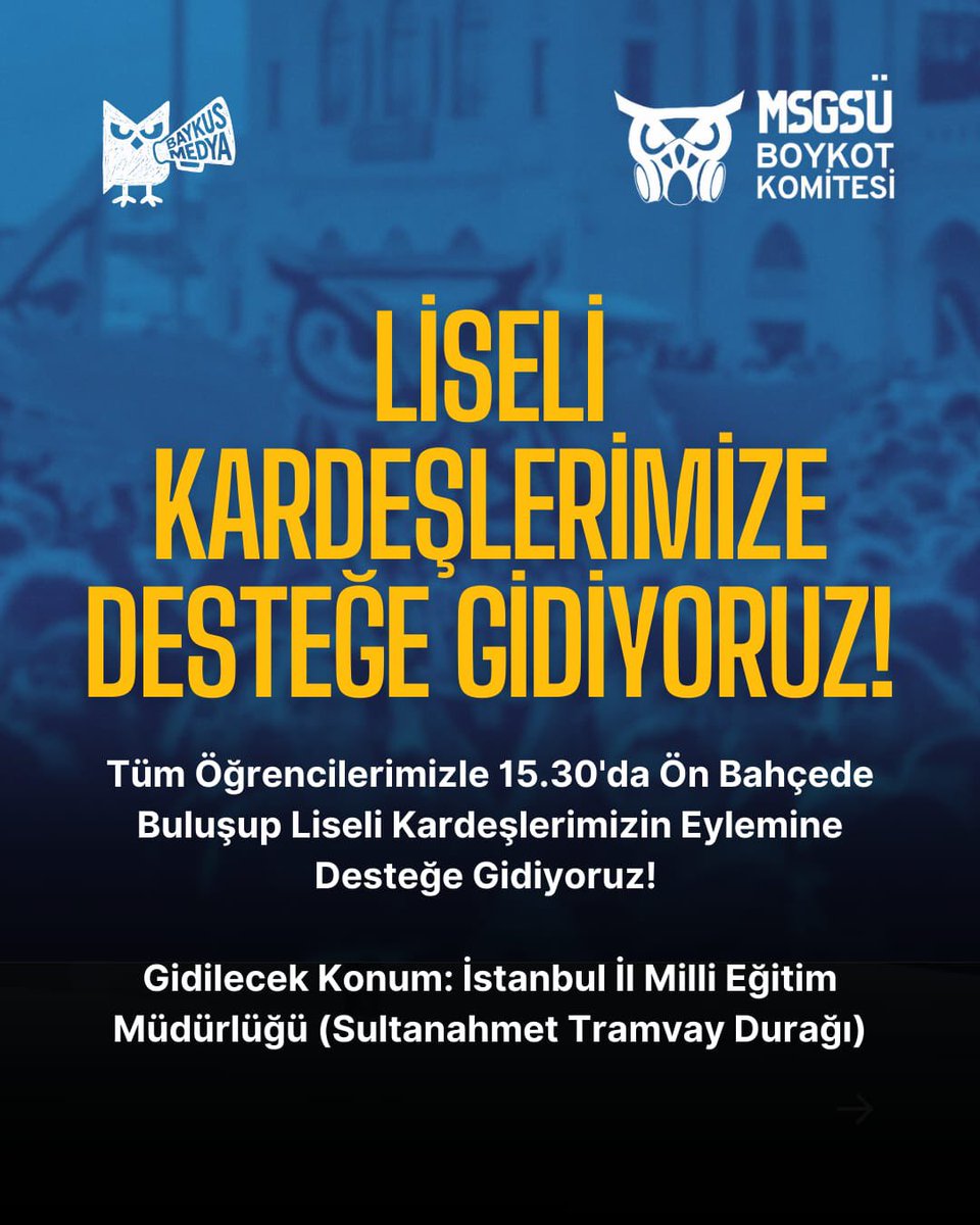 Tüm Öğrencilerimizle 15.30'da Ön Bahçede Buluşup Liseli Kardeşlerimizin Eylemine Desteğe Gidiyoruz! 

Gidilecek Konum: İstanbul İl Milli Eğitim Müdürlüğü (Sultanahmet Tramvay Durağı)
#MSGSÜDireniyor