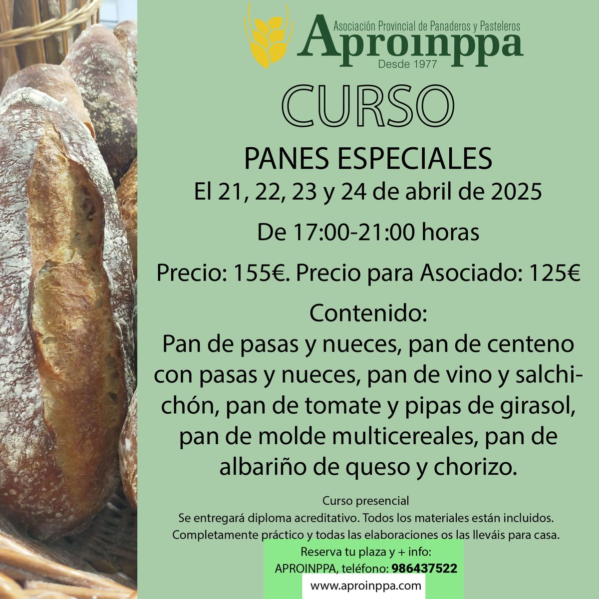 ¡Aprende a hacer panes especiales con Aproinppa! 🍞👨‍🍳

¿Te apasiona la panadería? ¡No te pierdas nuestro curso de panes especiales! 🎉

Fechas: 21, 22, 23 y 24 de abril de 2025 📆
Precio: 155€ (125€ para asociados) 💸

Reserva tu plaza y más información:

T.: 986 437 522 📞