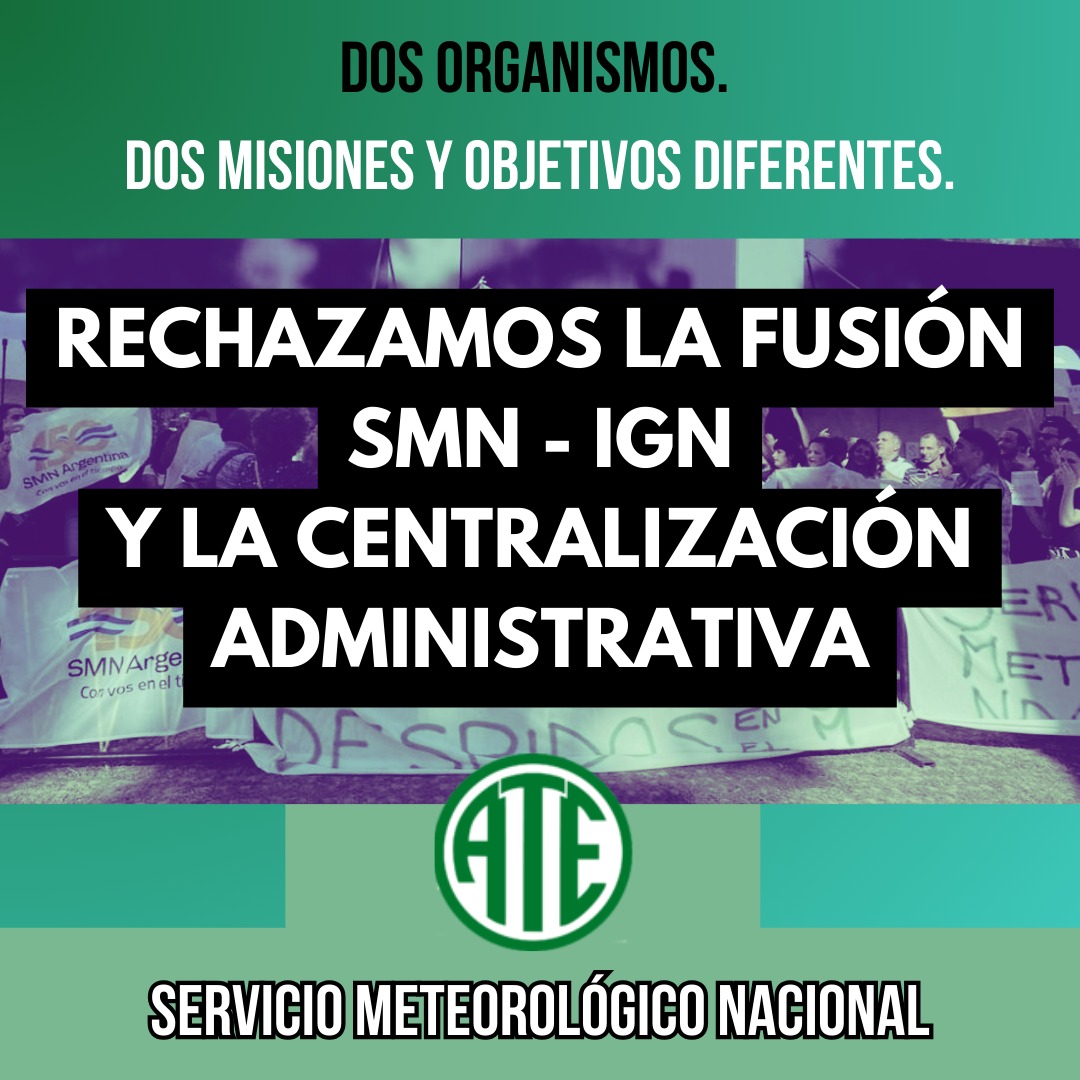 Desde <a href="/ciencia_nuestra/">Ciencia Nuestra</a> rechazamos el proyecto de fusión entre el Servicio Meteorológico Nacional (SMN) y el Instituto Geográfico Nacional (IGN), propuesto por el Gobierno Nacional. (1/14)