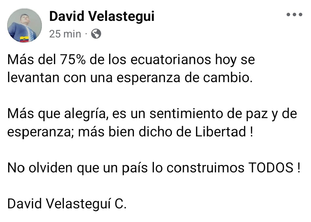 Más del 75% de los ecuatorianos hoy se levantan con una esperanza de cambio.

Más que alegría, es un sentimiento de paz y de esperanza; más bien dicho de Libertad !

No olviden que un país lo construimos TODOS !

David Velasteguí C.