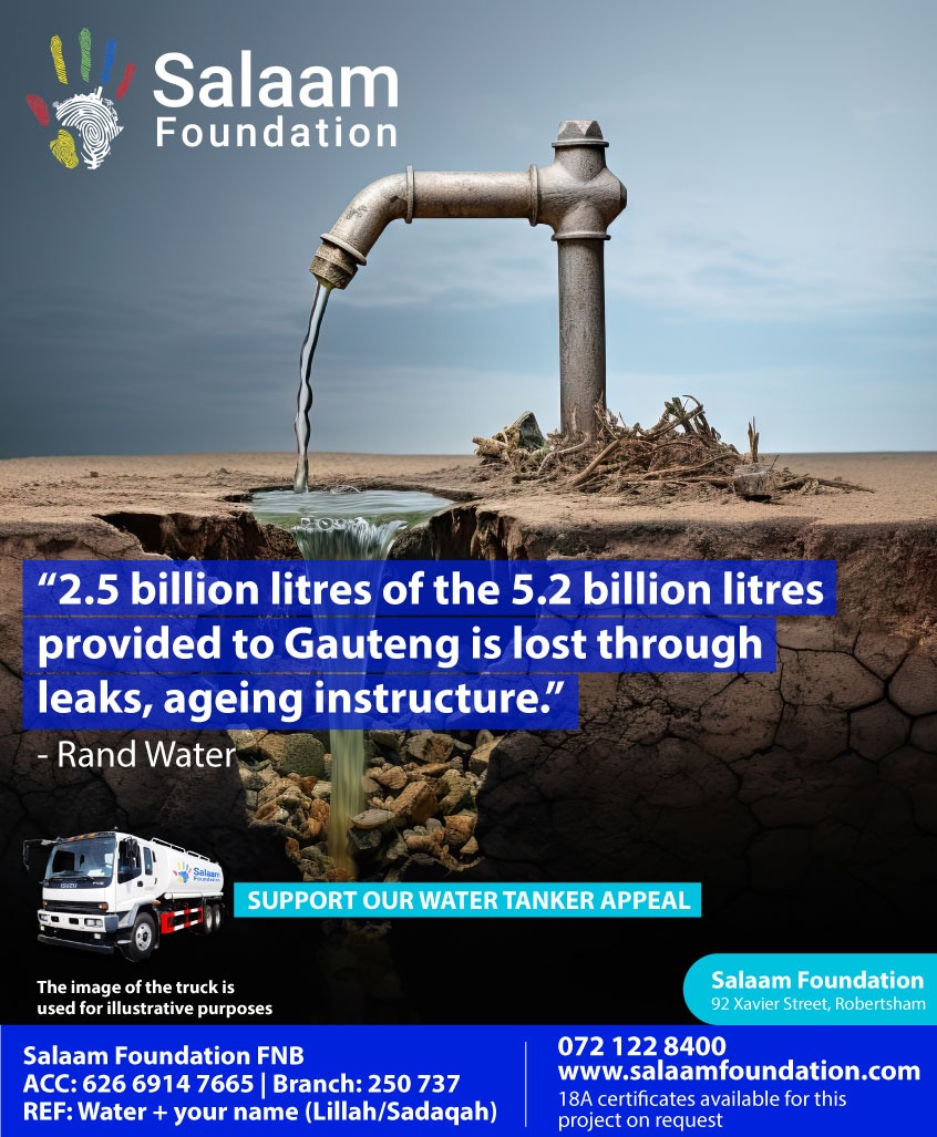 This is why Salaam Foundation has launched the Water Tanker Truck Appeal.  

Salaam Foundation 
FNB 62669147665 
Branch 250737 
Ref: water + your name (lillah/sadaqa)  

Section 18a available on request. Fatima@salaamfoundation.com
