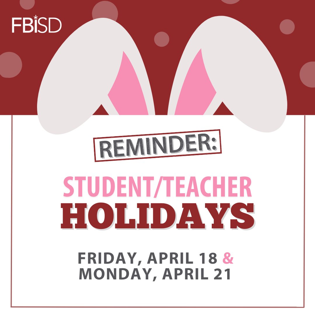 REMINDER: Friday, April 18 and Monday, April 21 are student and staff holidays!

Hop into your extended weekend and enjoy some well-deserved rest and quality time with loved ones, #FBISDFamily! 🐇