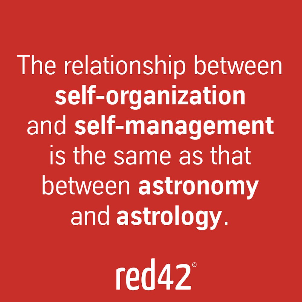 Self-organization and self-management: They are NOT the same! Which is why we at Red42 focus on supporting consistent self-organization in companies. And not that other thing. Check out our website at redforty2.com