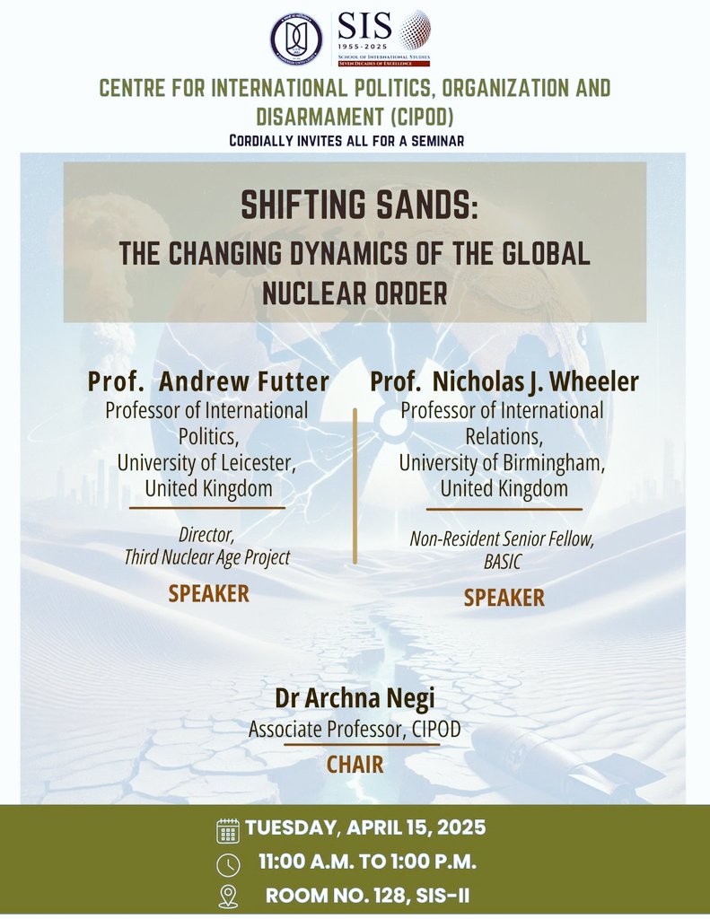 School of International Studies (@sisjnu_official) on Twitter photo CIPOD's Seminar on
"Shifting Sands: The Changing Dynamics of the Global Nuclear Order".
🗓️ 15 April 2025
⏰11:00 AM
📍128,SIS-II
Prof. <a href="/amitabhmattoo/">Amitabh Mattoo</a>, Dean, SIS.
Prof. <a href="/andrewfutter/">Andrew Futter</a> <a href="/uniofleicester/">University of Leicester</a>
Prof. Nicholas J. Wheeler
<a href="/unibirmingham/">Uni of Birmingham</a>
Chair: Dr. Archna Negi, CIPOD, SIS. CIPOD's Seminar on
"Shifting Sands: The Changing Dynamics of the Global Nuclear Order".
🗓️ 15 April 2025
⏰11:00 AM
📍128,SIS-II
Prof. <a href="/amitabhmattoo/">Amitabh Mattoo</a>, Dean, SIS.
Prof. <a href="/andrewfutter/">Andrew Futter</a> <a href="/uniofleicester/">University of Leicester</a>
Prof. Nicholas J. Wheeler
<a href="/unibirmingham/">Uni of Birmingham</a>
Chair: Dr. Archna Negi, CIPOD, SIS.