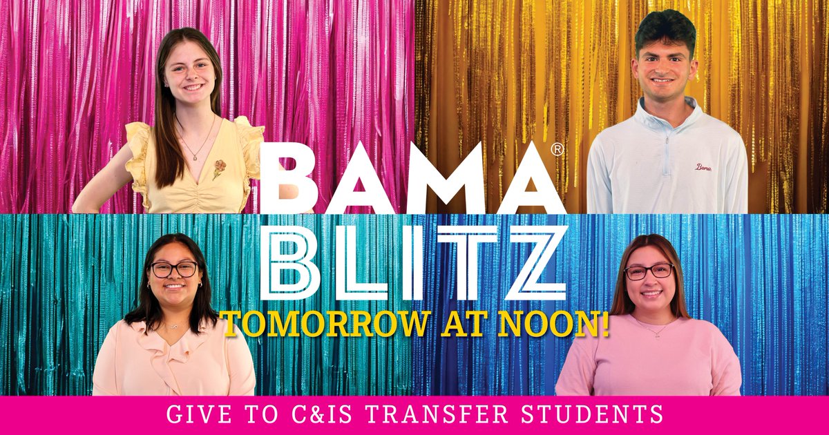 Bama Blitz starts TOMORROW! 
We're spotlighting 4 remarkable C&amp;IS transfer students who bring unique experience, resilience &amp; perspective C&amp;IS.
Support the Transfer Student Success Fund &amp; help them thrive with financial aid, internships, &amp; real-world opportunities.
#BamaBlitz