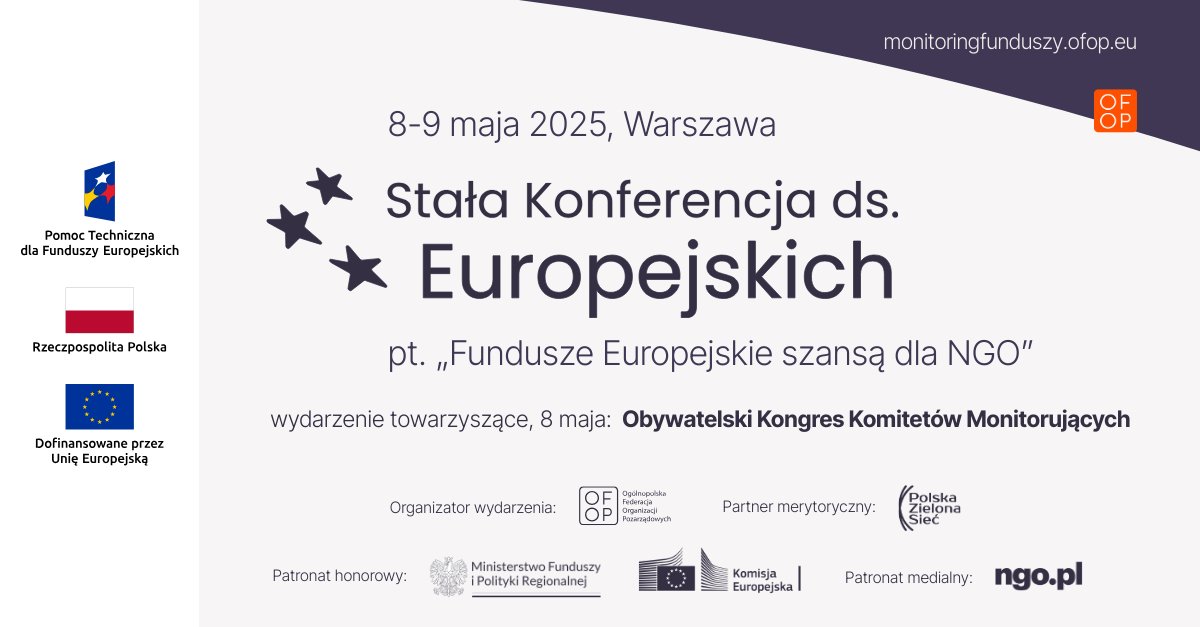 Trwają zapisy na Stałą Konferencję ds. Europejskich 8-9.05 w Warszawie 👉 bit.ly/rejestracja-ko… | Szczegóły: monitoringfunduszy.ofop.eu/promocja-fe/st… | Partner merytoryczny: <a href="/zielonasiec/">Polska Zielona Sieć</a> | Patronat honorowy: <a href="/MFIPR_GOV_PL/">Ministerstwo Funduszy i Polityki Regionalnej</a> i <a href="/EUinPL/">Komisja Europejska</a> | Patronat medialny: <a href="/ngopl/">ngo.pl</a> | #FunduszeEuropejskie #FunduszeUE